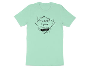 "The Lord is Good, Trust Him...Nahum 1:7" Shirt- Ladies' and Men's Apparel